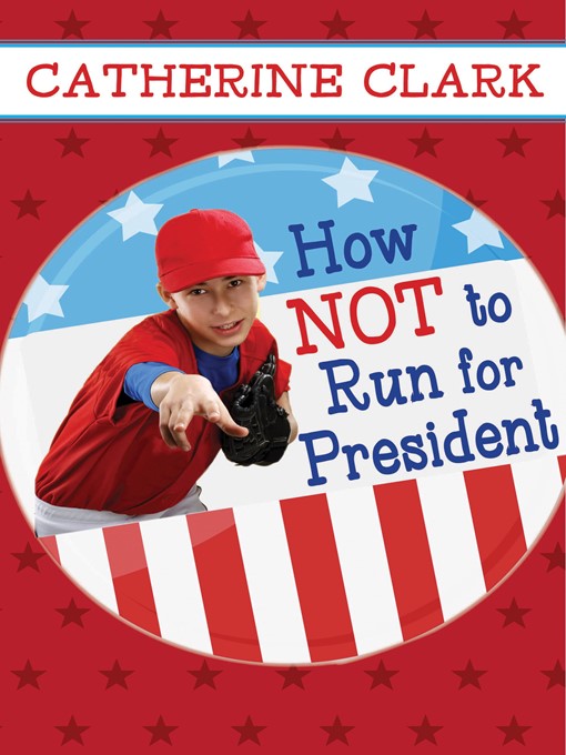 Title details for How Not to Run for President by Catherine Clark - Available